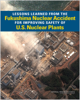 Cover of Lessons Learned from the Fukushima Nuclear Accident for Improving Safety of U.S. Nuclear Plants
