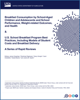Cover of Breakfast Consumption by School-Aged Children and Adolescents and School Performance, Weight-Related Outcomes, and Health Outcomes & U.S. School Breakfast Program Best Practices, Including Models of Student Costs and Breakfast Delivery: A Series of Rapid Reviews